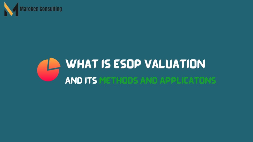 What Is ESOP Valuation And Its Methods And Applications? | Marcken ...