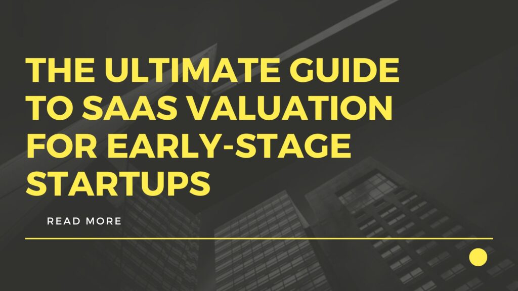 The Ultimate Guide to SaaS Valuation for Early-Stage Startups