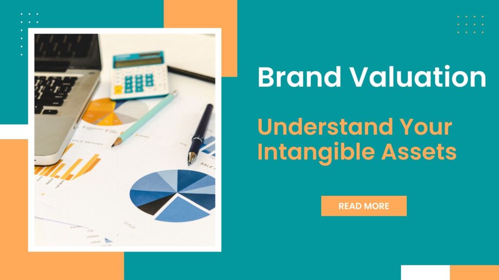 Brand Valuation- Understand Your Intangible Assets