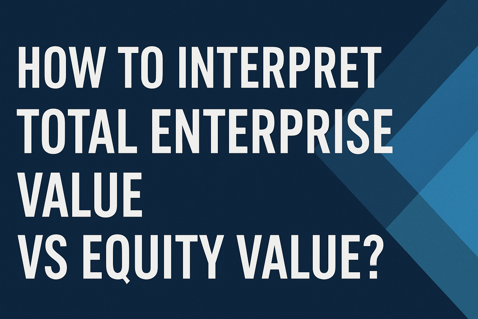 5 Key Differences: Enterprise Value vs Equity Value