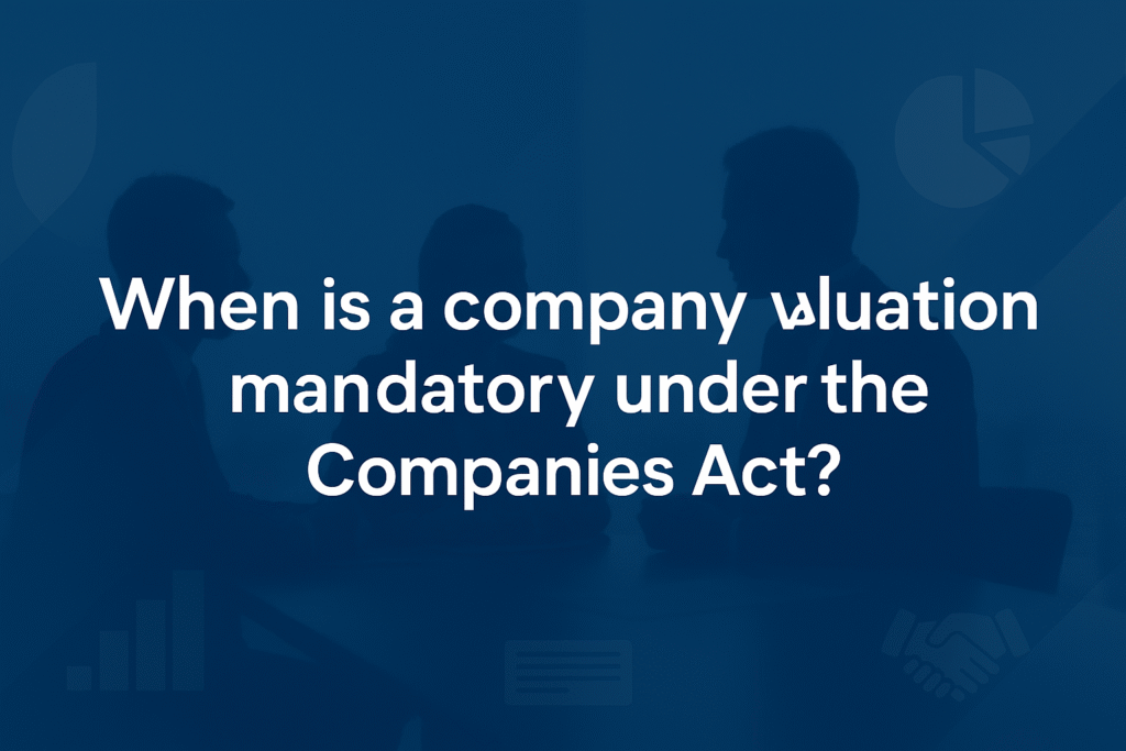 When is a company valuation mandatory under the Companies Act
