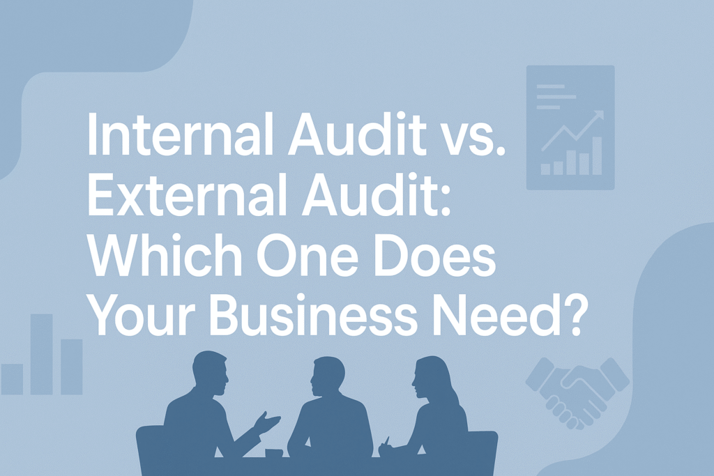Internal Audit vs. External Audit Which One Does Your Business Need