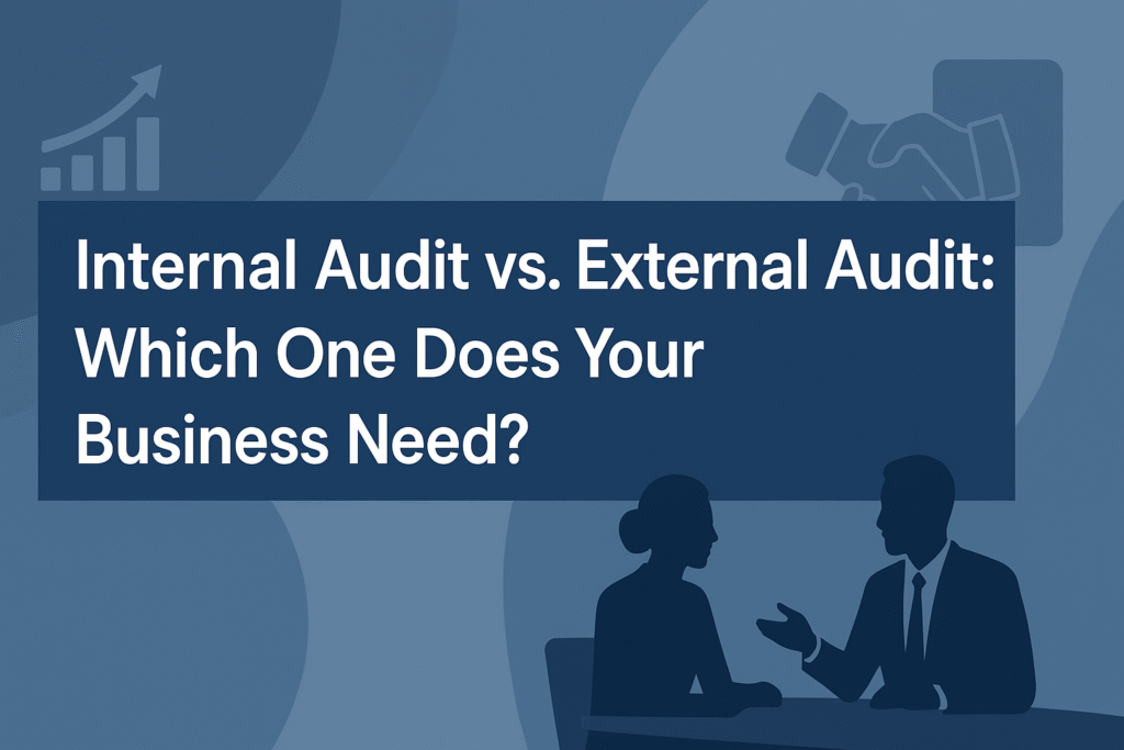 Internal Audit vs External Audit which one does your business need?