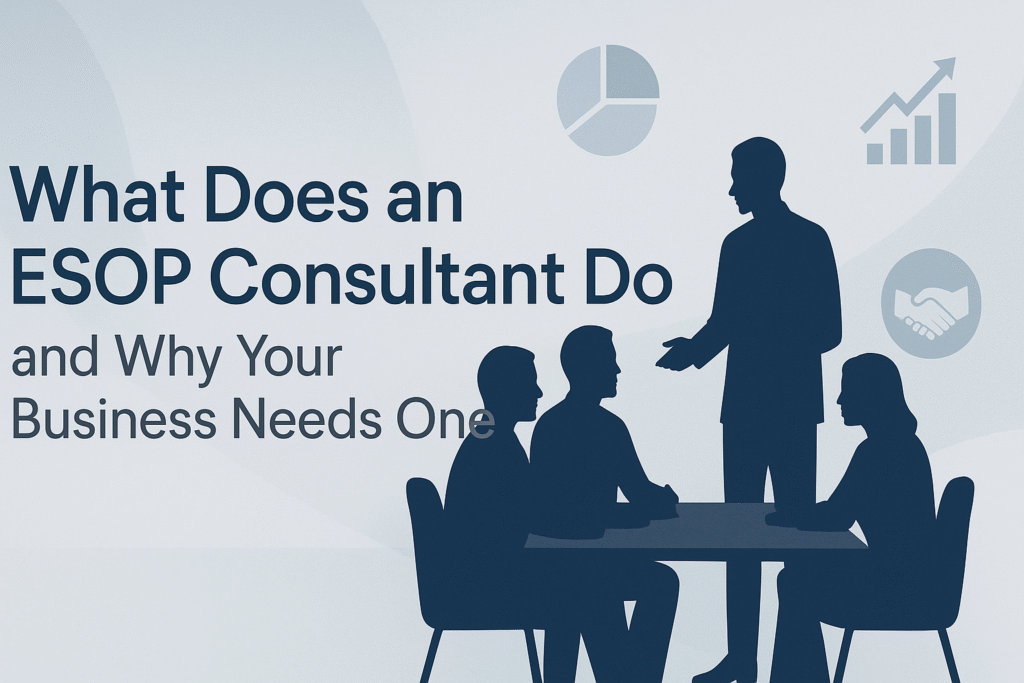 What does an ESOP Consultant Do and Why your business needs one
