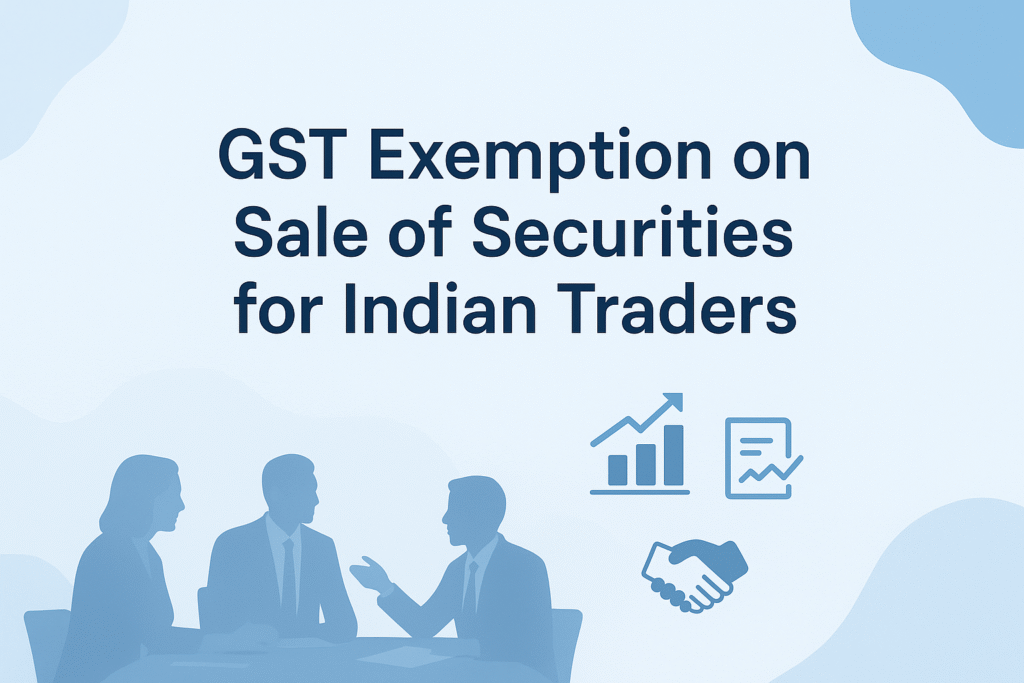 GST Exemption on Sale of Securities for Indian Traders