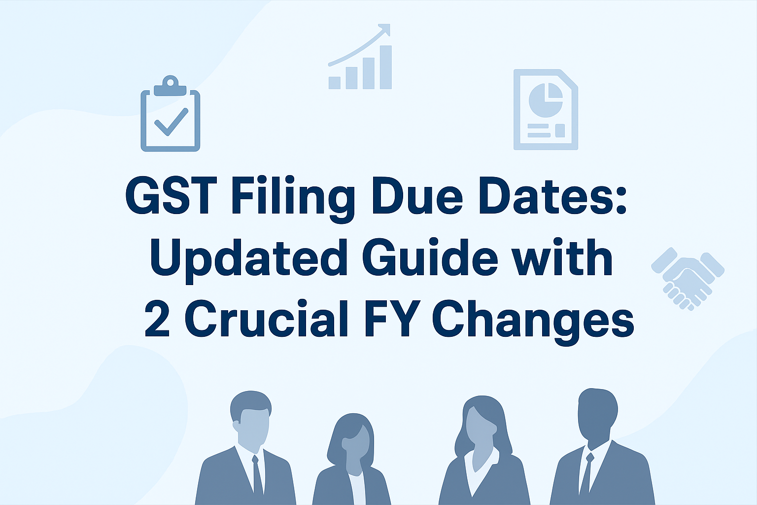 GST Filing Due Dates Updated Guide with 2 Crucial FY Changes