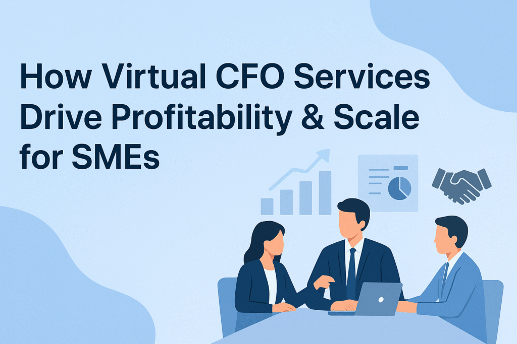 How Virtual CFO Services Drive Profitability & Scale for SMEs