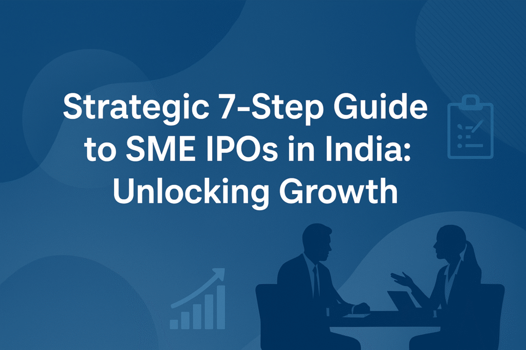 Strategic 7-Step Guide to SME IPOs in India Unlocking Growth