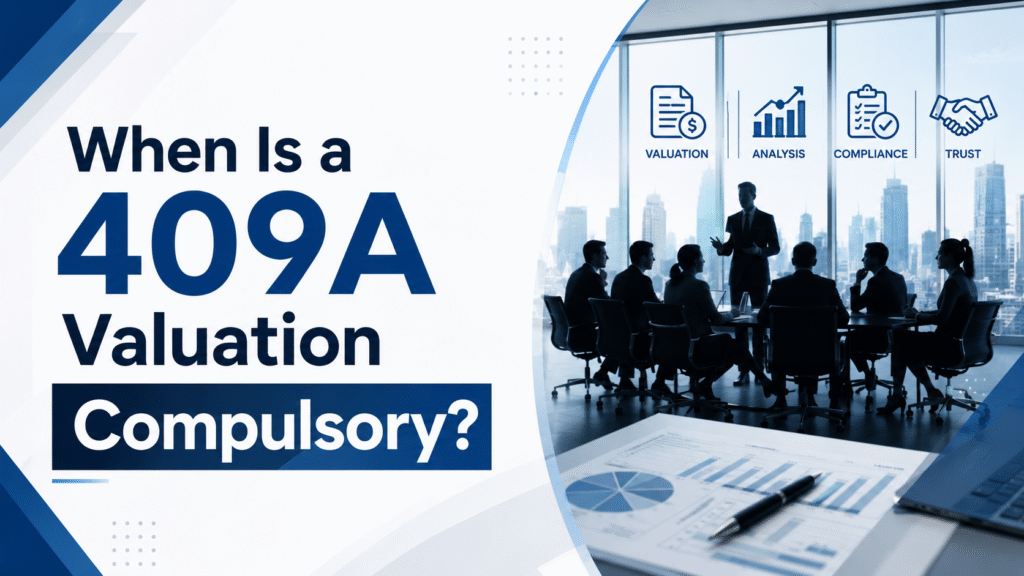 When Is a 409A Valuation Compulsory? A Guide for Indian and Cross-Border Startups